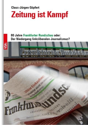 Göpfert, Claus-Jürgen. Zeitung im Kampf - 80 Jahre 'Frankfurter Rundschau' oder: Der Niedergang linksliberalen Journalismus?. Vsa Verlag, 2025.