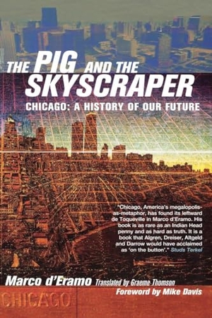 D'Eramo, Marco. The Pig and the Skyscraper: Chicago: A History of Our Future. Verso, 2003.