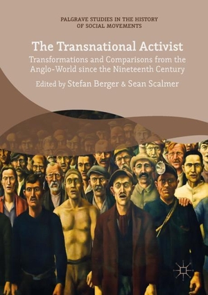 Scalmer, Sean / Stefan Berger (Hrsg.). The Transnational Activist - Transformations and Comparisons from the Anglo-World since the Nineteenth Century. Springer International Publishing, 2017.