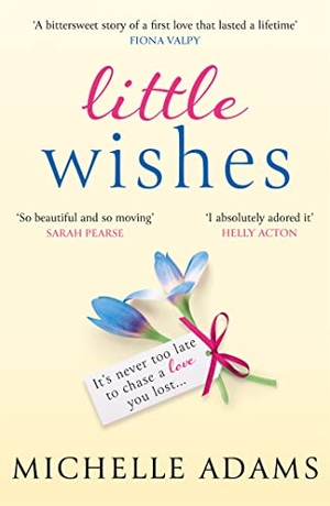 Adams, Michelle. Little Wishes - A sweeping timeslip love story guaranteed to make you cry!. Orion Publishing Co, 2021.