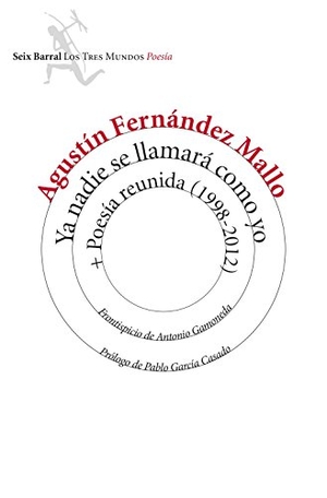 Fernández Mallo, Agustín. Ya nadie se llamará como yo ; Poesía reunida, 1998-2012. Editorial Seix Barral, 2015.