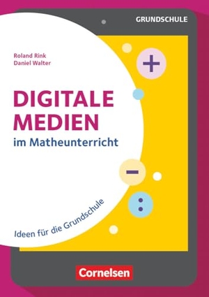 Rink, Roland / Daniel Walter. Digitale Medien - Mathe - im Matheunterricht - Ideen für die Grundschule - Buch. Cornelsen Vlg Scriptor, 2020.