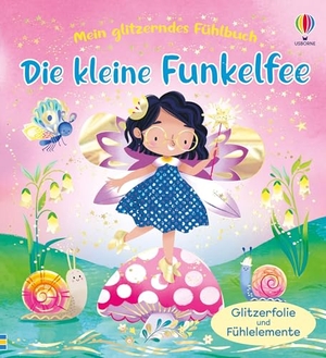 Milbourne, Anna. Mein glitzerndes Fühlbuch: Die kleine Funkelfee - mit Glitzerfolie und Fühlelementen auf jeder Doppelseite - für Kinder ab 3 Jahren. Usborne Verlag, 2026.