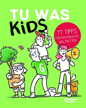 Röndigs, Nicole. Tu Was Kids - 77 Tipps für Nachwuchsweltretter. Greenpeace Media GmbH, 2019.