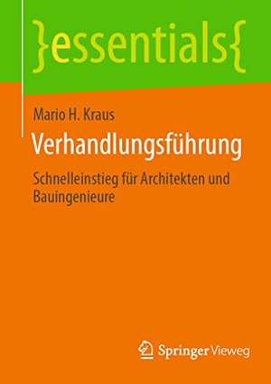 Kraus, Mario H.. Verhandlungsführung - Schnelleinstieg für Architekten und Bauingenieure. Springer Fachmedien Wiesbaden, 2022.
