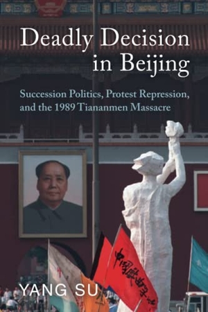 Su, Yang. Deadly Decision in Beijing - Succession Politics, Protest Repression, and the 1989 Tiananmen Massacre. Cambridge University Press, 2023.