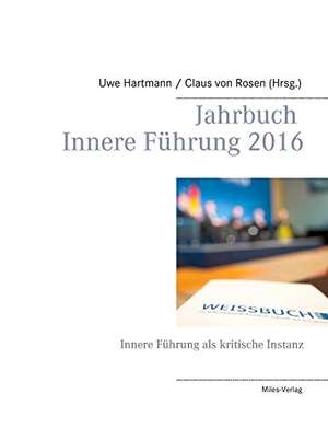 Hartmann, Uwe / Claus Von Rosen (Hrsg.). Jahrbuch Innere Führung 2016 - Innere Führung als kritische Instanz. Miles-Verlag, 2016.