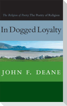 In Dogged Loyalty: The Religion of Poetry--The Poetry of Religion