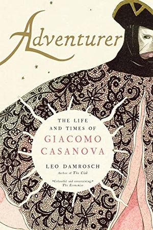 Damrosch, Leo. Adventurer - The Life and Times of Giacomo Casanova. Yale University Press, 2023.