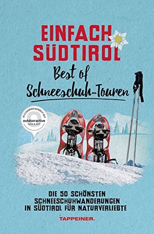 Einfach Südtirol: Best of Schneeschuh-Touren - Die 50 schönsten Schneeschuhwanderungen in Südtirol für Naturverliebte. Athesia Tappeiner Verlag, 2021.