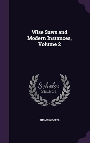 Cooper, Thomas. Wise Saws and Modern Instances, Volume 2. Touchladybirdlucky Studios, 2016.