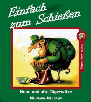 Harling, Gert G. von. Einfach zum Schießen - Neue und alte Jägerwitze. Neumann-Neudamm GmbH, 2007.