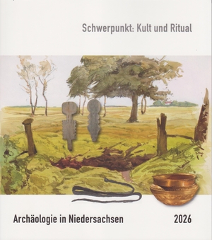 Archäologische Kommission für Niedersachsen e. V (Hrsg.). Archäologie in Niedersachsen Band 29/2026 - Schwerpunkt: Kult und Ritual. Isensee Florian GmbH, 2026.