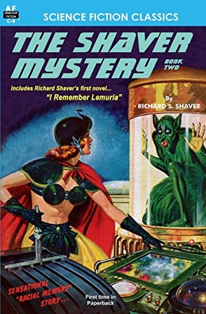 Shaver, Richard S.. The Shaver Mystery, Book Two. Armchair Fiction & Music, 2011.