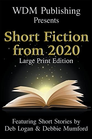 Logan, Deb / Debbie Mumford. WDM Presents - Short Fiction from 2020 (Large Print Edition). WDM Publishing, 2021.