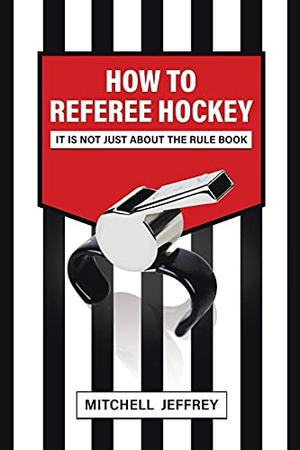 Jeffrey, Mitchell. How to Referee Hockey - It Is Not Just About the Rule Book. Tellwell Talent, 2021.