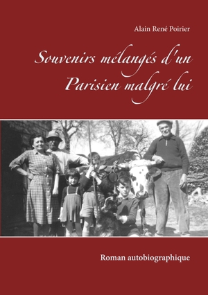 Poirier, Alain René. Souvenirs mélangés d'un Parisien malgré lui - Roman autobiographique. Books on Demand, 2017.