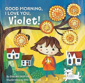 Shapiro, Shauna. Good Morning, I Love You, Violet!. St. Martin's Publishing Group, 2023.