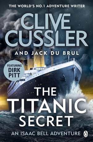 Cussler, Clive / Jack Du Brul. The Titanic Secret - Isaac Bell #11. DK, 2020.