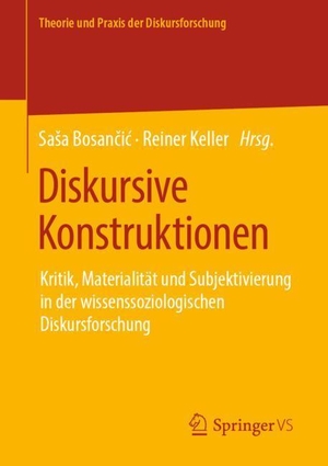 Keller, Reiner / Sa¿a Bosan¿i¿ (Hrsg.). Diskursive Konstruktionen - Kritik, Materialität und Subjektivierung in der wissenssoziologischen Diskursforschung. Springer Fachmedien Wiesbaden, 2019.