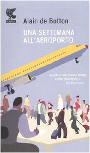 Botton, Alain de. Una settimana all'aeroporto. , 2010.