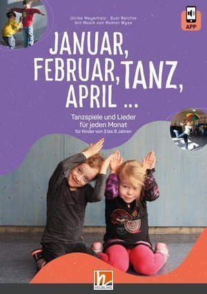 Meyerholz, Ulrike / Susi Reichle. Januar, Februar, TANZ, April - Tanzspiele und Lieder für jeden Monat Für Kinder von 3 bis 9 Jahren. Helbling Verlag GmbH, 2026.