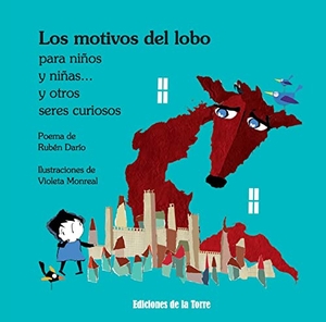 Darío, Rubén / Violeta Monreal. Los motivos del lobo : para niños y niñas-- y otros seres curiosos. Ediciones de la Torre, 2022.
