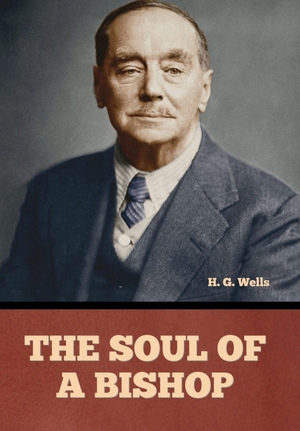 Wells, H. G.. The soul of a bishop. Bibliotech Press, 2025.