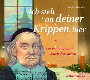 Gerhardt, Paul / Reinhard Mawick. Ich steh an deiner Krippen hier - Mit Paul Gerhardt durch den Advent. edition chrismon, 2025.