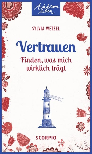 Wetzel, Sylvia. Vertrauen - Finden, was mich wirklich trägt. Scorpio Verlag, 2015.
