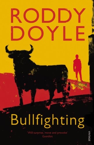 Doyle, Roddy. Bullfighting. Vintage, 2012.
