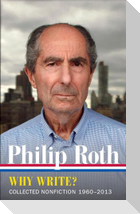 Philip Roth: Why Write? (Loa #300): Collected Nonfiction 1960-2014