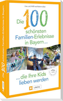 Die 100 schönsten Familien-Erlebnisse in Bayern ... die Ihre Kids lieben werden