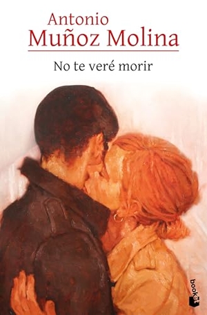Muñoz Molina, Antonio. No te vere morir. Booket, 2025.