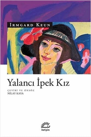 Keun, Irmgard. Yalanci Ipek Kiz. Iletisim Yayinlari, 2018.