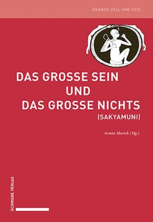 Morich, Armin (Hrsg.). Das Große Sein und das Große Nichts (Sakyamuni) - Eranos 2024 und 2025. Schwabe Verlag Basel, 2026.