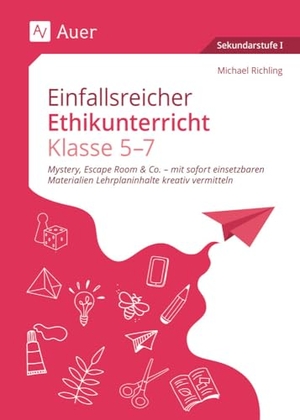 Richling, Michael. Einfallsreicher Ethikunterricht Klassen 5-7 - Mystery, Escape Room & Co. - mit sofort einsetzbaren Materialien Lehrplaninhalte kreativ vermitteln. Auer Verlag i.d.AAP LW, 2024.