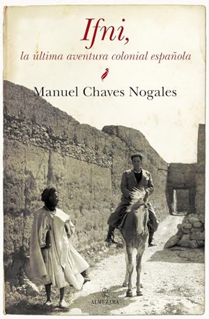 Chaves Nogales, Manuel. Ifni : la última aventura colonial española. Editorial Almuzara, 2012.