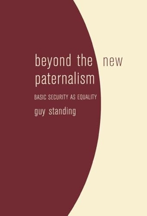 Standing, Guy. Beyond the New Paternalism - Basic Security as Equality. Verso, 2002.