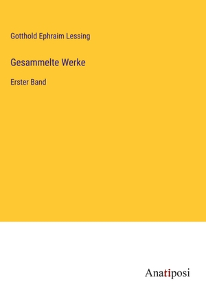 Lessing, Gotthold Ephraim. Gesammelte Werke - Erster Band. Anatiposi Verlag, 2023.