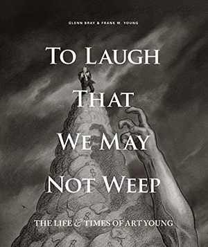 Young, Art / Dangers et al. To Laugh That We May Not Weep - The Life and Art of Art Young. Fantagraphics Books, 2017.