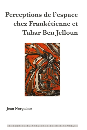 Norgaisse, Jean. Perceptions de l¿espace chez Frankétienne et Tahar Ben Jelloun. Peter Lang, 2020.
