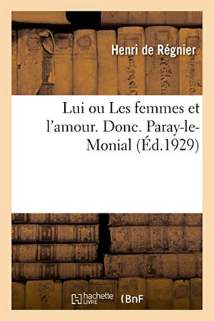 de Henri. Lui Ou Les Femmes Et l'Amour. Donc. Paray-Le-Monial. Hachette Livre, 2018.
