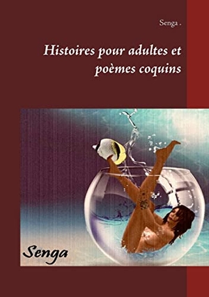 Senga. Histoires pour adultes et poèmes coquins. BoD - Books on Demand, 2017.