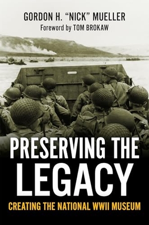Mueller. Preserving the Legacy - Creating the National WWII Museum. LSU Press, 2025.