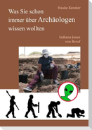 Was Sie schon immer über Archäologen wissen wollten