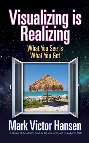 Hansen, Mark Victor. Visualizing Is Realizing - What You See Is What You Get. G&D Media, 2020.