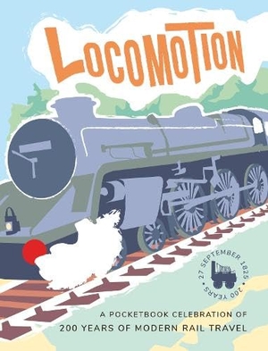 Khan, Asma / Taylor, Tim et al. Locomotion - a pocketbook celebration of 200 years of modern rail travel. Crumps Barn Studio, 2025.