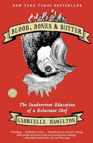 Hamilton, Gabrielle. Blood, Bones & Butter - The Inadvertent Education of a Reluctant Chef. Random House, 2012.