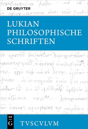 Lukian. Philosophische Schriften - Griechisch - deutsch. Walter de Gruyter, 2022.